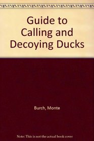 Guide to Calling and Decoying Ducks