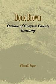 Dock Brown: Outlaw of Grayson County, Kentucky