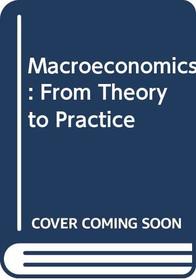 Macroeconomics: From Theory to Practice