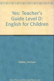 Yes: Teacher's Guide Level D: English for Children