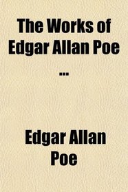 The Works of Edgar Allan Poe ...