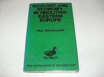Ecology and Economy in Neolithic Eastern Europe (New Approaches in Archaeology)