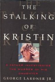 The Stalking of Kristin: A Father Investigates the Murder of His Daughter