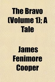 The Bravo (Volume 1); A Tale