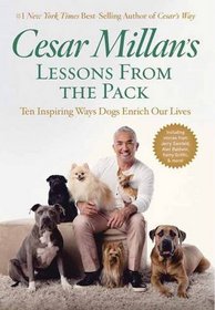 Cesar Millan's Lessons From the Pack: Ten Inspiring Ways Dogs Enrich Our Lives