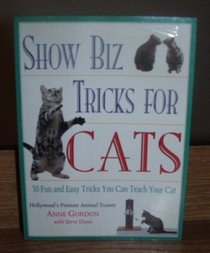 Show Biz Tricks for Cats: 30 Fun and Easy Tricks You Can Teach Your Cat