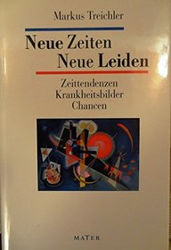 Neue Zeiten, neue Leiden: Zeittendenzen, Krankheitsbilder, Chancen (German Edition)