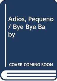 Adios, Pequeno/Bye Bye Baby (1st Animal Stories) (Spanish Edition)