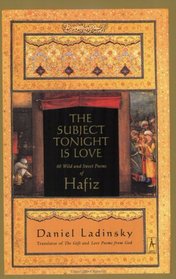 The Subject Tonight Is Love : Sixty Wild and Sweet Poems of Hafiz