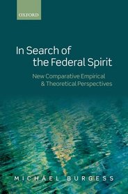 In Search of the Federal Spirit: New Comparative Empirical and Theoretical Perspectives