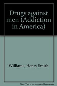 Drugs against men (Addiction in America)