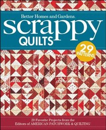 Scrappy Quilts: 29 Favorite Projects from the Editors of American Patchwork and Quilting (Better Homes & Gardens Crafts)