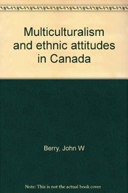 Multiculturalism and ethnic attitudes in Canada