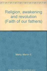 Religion, awakening and revolution (Faith of our fathers)