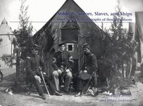 Soldiers, Sailors, Slaves, and Ships:  The Civil War Photographs of Henry P. Moore