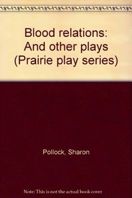 Blood relations: And other plays (Prairie play series)