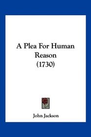 A Plea For Human Reason (1730)