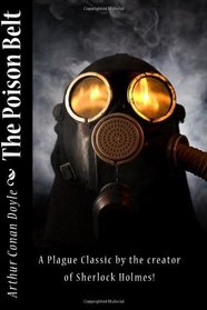 The Poison Belt: A Plague Classic by the creator of Sherlock Holmes!