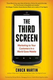 The Third Screen: Marketing to Your Customers in a World Gone Mobile, Completely Revised and Updated Edition
