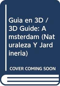 Guia en 3D / 3D Guide: Amsterdam (Naturaleza Y Jardineria) (Spanish Edition)