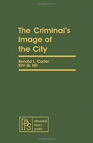 The Criminal's Image of the City (Pergamon Policy Studies on Crime and Justice)