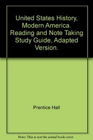 United States History, Modern America. Reading and Note Taking Study Guide, Adapted Version.