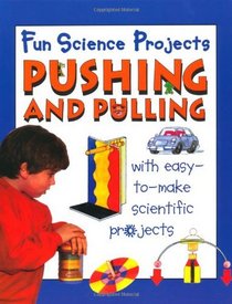 Pushing & Pulling (Fun Science Projects)