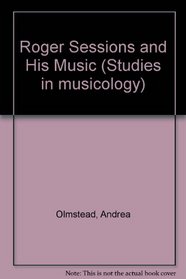 Roger Sessions and his music (Studies in musicology)