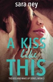 A Kiss Like This (Kiss & Make Up) (Volume 3)