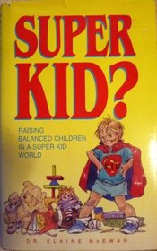 Super kid?: Raising balanced kids in a super kid world (Christian parenting library)