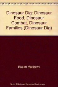 Dinosaur Dig: Dinosaur Food, Dinosaur Combat, Dinosaur Families (Dinosaur Dig)