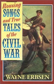 Rousing Songs & True Tales of the Civil War