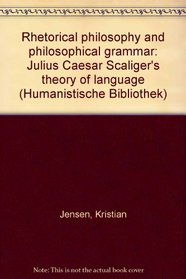 Rhetorical philosophy and philosophical grammar: Julius Caesar Scaliger's theory of language (Humanistische Bibliothek)
