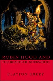 Robin Hood and the Beasts of Sherwood: Clayton Emery's Tales of Robin Hood