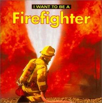 I Want to Be a Firefighter (I Want to Be (Turtleback))