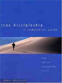 True Discipleship: The Art of Following Jesus : A Companion Guide