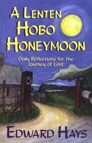 A Lenten Hobo Honeymoon: Daily Reflections for the Journey of Lent (Daily Reflections for the 40-Day Lenten Journey)