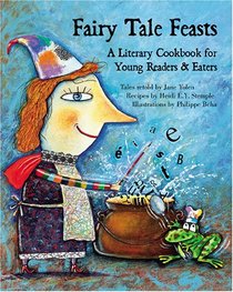 Fairy Tale Feasts: A Literary Cookbook for Young Readers and Eaters
