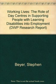 Working Lives: The Role of Day Centres in Supporting People with Learning Disabilities into Employment (DWP Research Report)