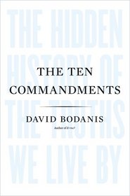 The Ten Commandments: The Hidden History of the Truths We Live By