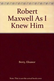 Robert Maxwell As I Knew Him
