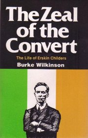 The Zeal of the Convert: The Life of Erskin Childers