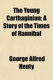 The Young Carthaginian; A Story of the Times of Hannibal