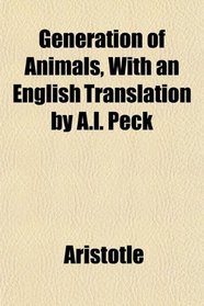Generation of Animals, With an English Translation by A.l. Peck