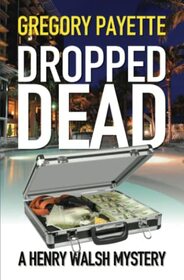 Dropped Dead (Henry Walsh Private Investigator Series)