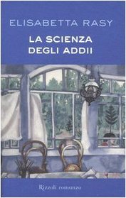 La Scienza Degli Addii [Rizzoli Romanzo]