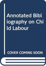 Annotated Bibliography on Child Labour