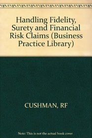 Handling Fidelity, Surety and Financial Risk Claims (Business Practice Library Series)