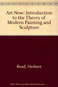 Art Now: An Introduction to the Theory of Modern Painting and Sculpture