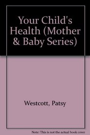 Your Child's Health (Mother & Baby Series)